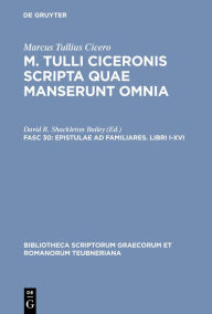 Title: Epistulae ad familiares. Libri I-XVI, Author: Marcus Tullius Cicero