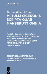 Title: Epistulae ad Quintum fratrem. Epistulae ad M. Brutum. Commentariolum petitionis. Fragmenta epistularum, Author: Marcus Tullius Cicero
