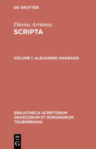 Title: Alexandri anabasis: cum excerptis photii tabulaque phototypica / addenda et corrigenda adiecit Gerhard Wirth, Author: Flavius Arrianus
