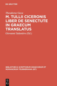 Title: M. Tullii Ciceronis Liber de Senectute in Graecum Translatus, Author: Theodorus Gaza