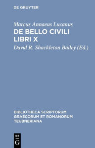 Title: De bello civili libri X / Edition 2, Author: Marcus Annaeus Lucanus