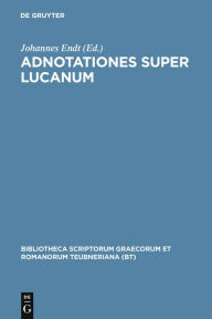 Title: Adnotationes super Lucanum, Author: Johannes Endt