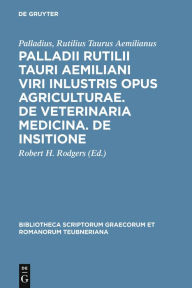 Title: Palladii Rutilii Tauri Aemiliani viri inlustris opus agriculturae. De veterinaria medicina. De insitione, Author: Palladius