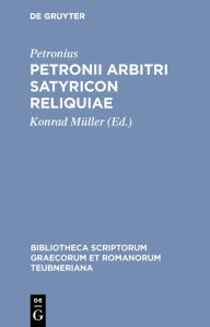 Title: Petronii Arbitri Satyricon reliquiae, Author: Petronius