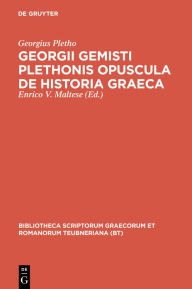 Title: Georgii Gemisti Plethonis opuscula de historia Graeca, Author: Georgius Gemistus Pletho