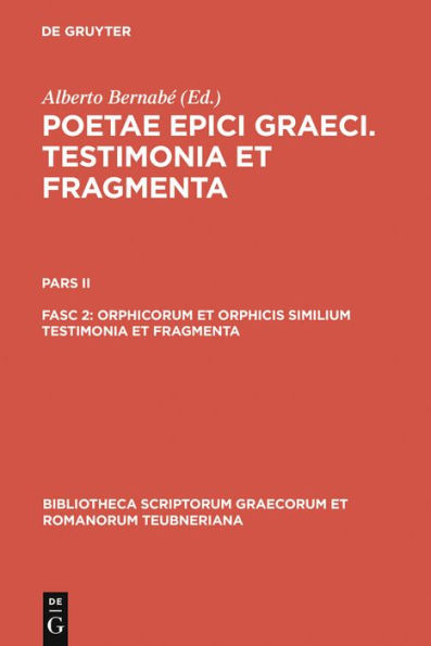 Orphicorum et Orphicis similium testimonia et fragmenta