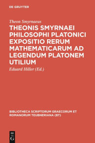 Title: Theonis Smyrnaei Philosophi Platonici Expositio rerum mathematicarum ad legendum Platonem utilium, Author: Theon Smyrnaeus