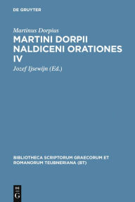 Title: Martini Dorpii Naldiceni Orationes IV: Cum apologia et litteris adnexis, Author: Martinus Dorpius