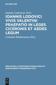 Title: Ioannis Lodovici Vivis Valentini praefatio in leges Ciceronis et aedes legum, Author: Juan Luis Vives