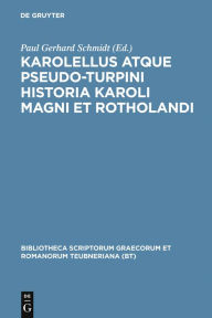Title: Karolellus atque Pseudo-Turpini Historia Karoli Magni et Rotholandi, Author: Paul Gerhard Schmidt