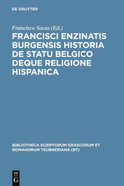 Francisci Enzinatis Burgensis historia de statu Belgico deque religione Hispanica