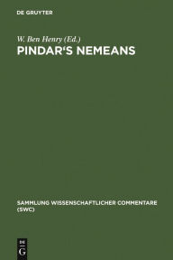 Title: Pindar's Nemeans: A Selection. Edition and Commentary, Author: W. Ben Henry