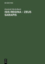 Isis regina - Zeus Sarapis: Die griechisch-ägyptische Religion nach den Quellen dargestellt / Edition 2