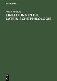 Title: Einleitung in die lateinische Philologie, Author: Fritz Graf