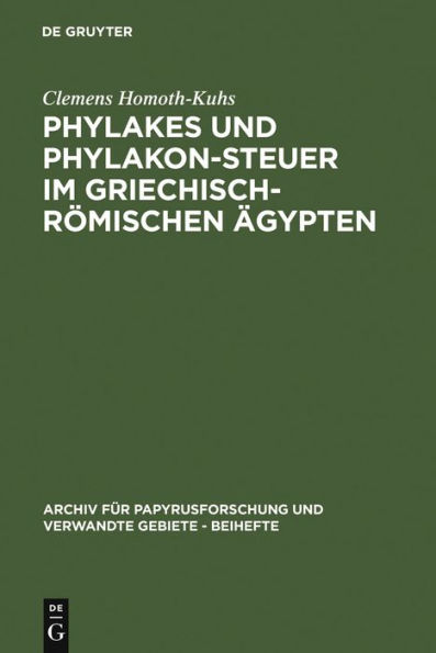 Phylakes und Phylakon-Steuer im griechisch-römischen Ägypten: Ein Beitrag zur Geschichte des antiken Sicherheitswesens