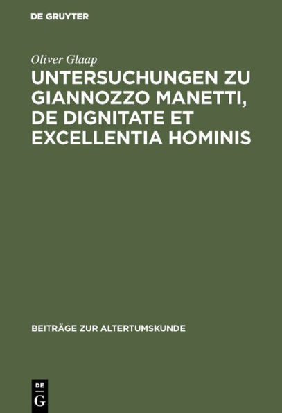 Untersuchungen zu Giannozzo Manetti, De dignitate et excellentia hominis: Ein Renaissance-Humanist und sein Menschenbild