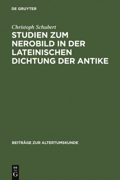 Studien Zum Nerobild in Der Lateinischen Dichtung Der Antike