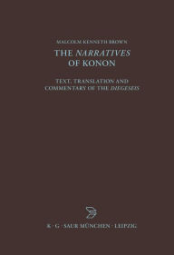 Title: The Narratives of Konon: Text, Translation and Commentary of the Diegeseis / Edition 1, Author: Malcolm Kenneth Brown