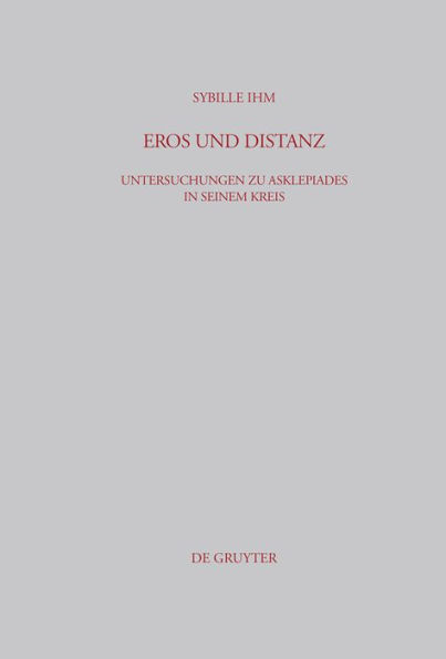 Eros und Distanz: Untersuchungen zu Asklepiades in seinem Kreis