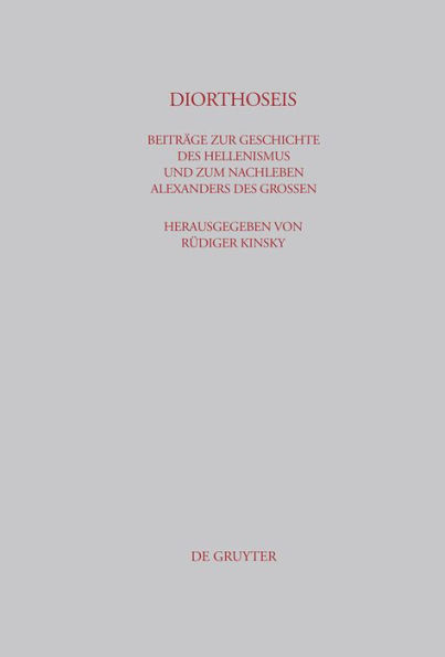 DIORTHOSEIS: Beiträge zur Geschichte des Hellenismus und zum Nachleben Alexanders des Großen