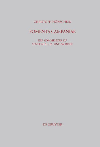 FOMENTA CAMPANIAE: Ein Kommentar zu Senecas 51., 55. und 56. Brief