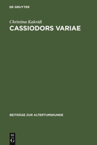Title: Cassiodors Variae. Literatur und Politik im ostgotischen Italien, Author: Christina Kakridi