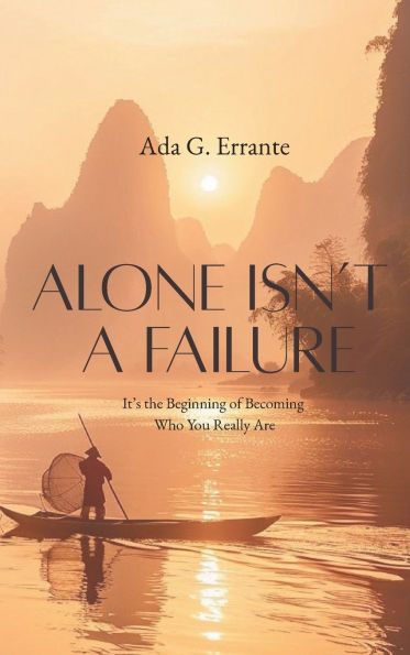 Alone Isn't a Failure: It's the Beginning of Becoming Who You Really Are
