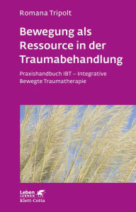 Title: Bewegung als Ressource in der Traumabehandlung: Praxishandbuch IBT - Integrative Bewegte Traumatherapie, Author: Fernando Moguel Jr.