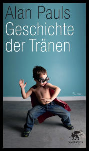 Title: Geschichte der Tränen: Roman, Author: Alan Pauls