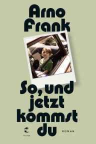 Title: So, und jetzt kommst du: Roman, Author: Arno Frank