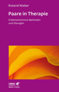 Title: Paare in Therapie: Erlebnisintensive Methoden und Übungen - Leben Lernen Jubiläumsedition, Author: Roland Weber