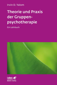 Title: Theorie und Praxis der Gruppenpsychotherapie: Ein Lehrbuch - Leben Lernen Jubiläumsedition, Author: Irvin D Yalom