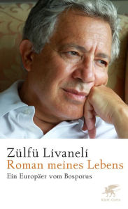 Title: Roman meines Lebens: Ein Europäer vom Bosporus, Author: Zülfü Livaneli