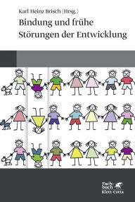 Title: Bindung und frühe Störungen der Entwicklung, Author: Karl Heinz Brisch