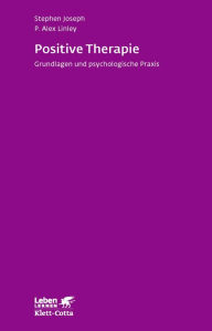 Title: Positive Therapie: Grundlagen und psychologische Praxis, Author: Stephen Joseph