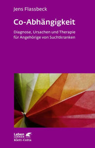 Title: Co-Abhängigkeit: Diagnose, Ursachen und Therapie für Angehörige von Suchtkranken, Author: Jens Flassbeck