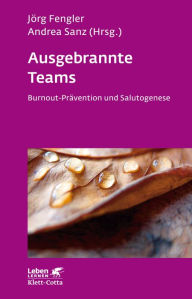 Title: Ausgebrannte Teams: Burnout-Prävention und Salutogenese, Author: Jörg Fengler