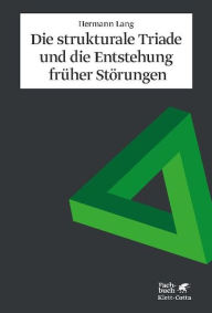 Title: Die strukturale Triade und die Entstehung früher Störungen, Author: Hermann Lang