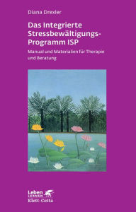 Title: Das integrierte Stressbewältigungsprogramm ISP: Manual und Materialien für Therapie und Beratung, Author: Diana Drexler