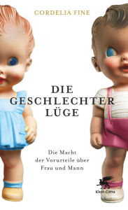 Title: Die Geschlechterlüge: Die Macht der Vorurteile über Mann und Frau, Author: Cordelia Fine