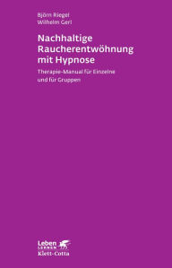 Title: Nachhaltige Raucherentwöhnung mit Hypnose: Therapie-Manual für Einzelne und für Gruppen, Author: Björn Riegel