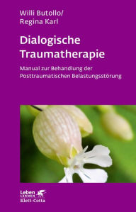 Title: Dialogische Traumatherapie: Manual zur Behandlung der Posttraumatischen Belastungsstörung, Author: Willi Butollo