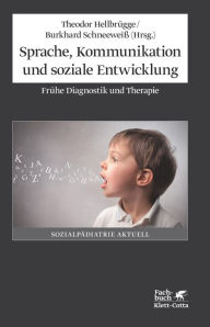 Title: Sprache, Kommunikation und soziale Entwicklung: Frühe Diagnostik und Therapie, Author: Theodor Hellbrügge