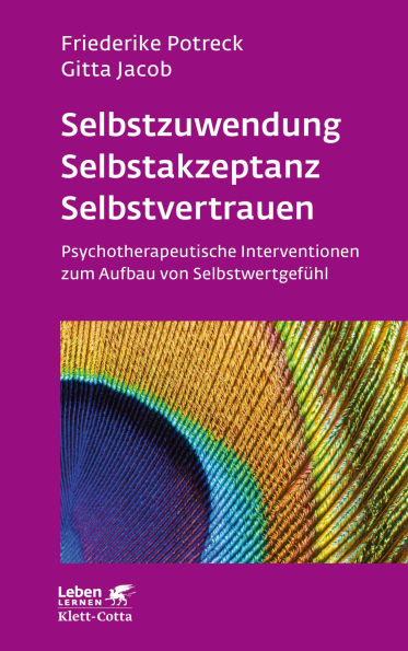 Selbstzuwendung, Selbstakzeptanz, Selbstvertrauen (Leben Lernen, Bd. 163): Psychotherapeutische Interventionen zum Aufbau von Selbstwertgef hl