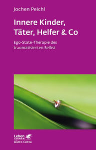 Title: Innere Kinder, Täter, Helfer & Co: Ego-State-Therapie des traumatisierten Selbst, Author: Jochen Peichl