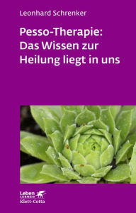 Title: Pesso-Therapie: Das Wissen zur Heilung liegt in uns: PBSP als ganzheitliches Verfahren einer körperorientierten Psychotherapie, Author: Leonhard Schrenker