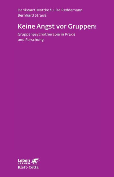 Keine Angst vor Gruppen!: Gruppenpsychotherapie in Praxis und Forschung