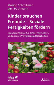 Title: Kinder brauchen Freunde - Soziale Fertigkeiten fördern: Gruppentherapie bei AD(H)S und anderen Verhaltensauffälligkeiten, Author: Marion Schmitman Pothmann