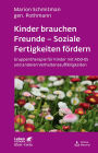 Kinder brauchen Freunde - Soziale Fertigkeiten fördern: Gruppentherapie bei AD(H)S und anderen Verhaltensauffälligkeiten