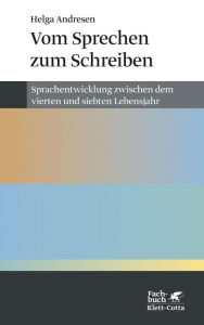 Title: Vom Sprechen zum Schreiben: Sprachentwicklung zwischen dem vierten und siebten Lebensjahr, Author: Helga Andresen